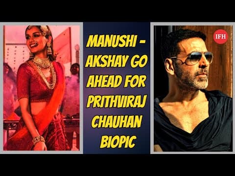 Manushi - Akshay Go Ahead For Prithviraj Chauhan Biopic | IFH