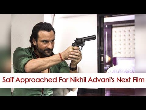 Saif Ali Khan Approached For Nikhil Advani's Next Film
