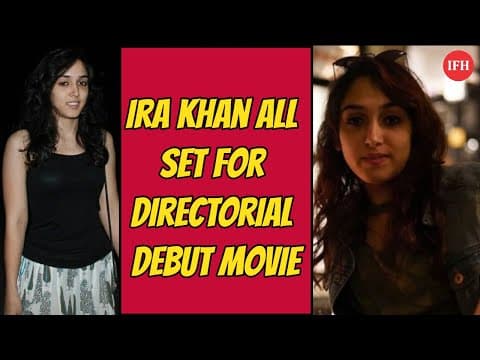 Ira Khan All Set For Directorial Debut Movie | IFH