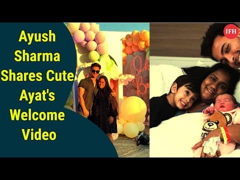 Ayush Sharma Shares Cute Ayat's Welcome Video