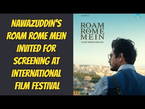 Nawazuddin's Roam Rome Mein Invited For Screening At International Film Festival