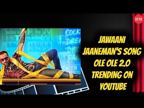 Jawaani Jaaneman's Song Ole Ole 2.O Trending On Youtube | IFH