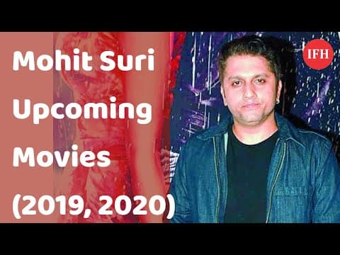 Mohit Suri Latest And Upcoming Films