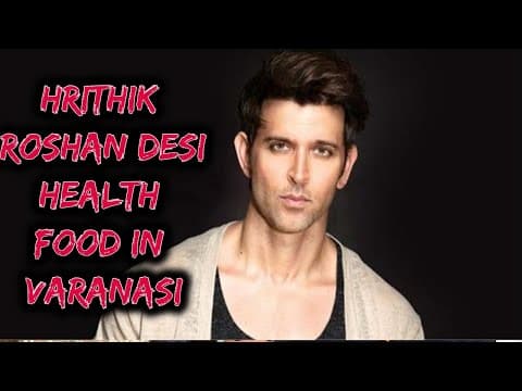 Hrithik Roshan Desi Health Food In Varanasi