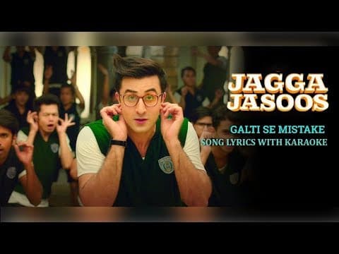 Galti Se Mistake Song Lyrics | Jagga Jasoos | Indian Film History