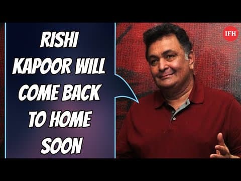Rishi Kapoor Will Come Back To Home Soon | IFH