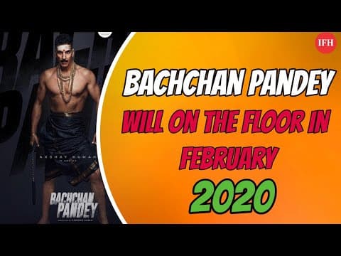 Bachchan Pandey WIll On the Floor In February 2020