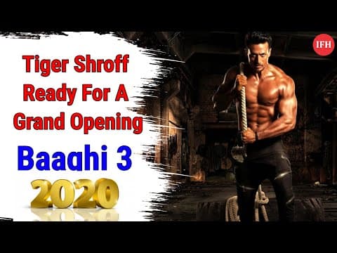 Tiger Shroff Ready For A Grand Opening With Baaghi 3 In 2020 | IFH