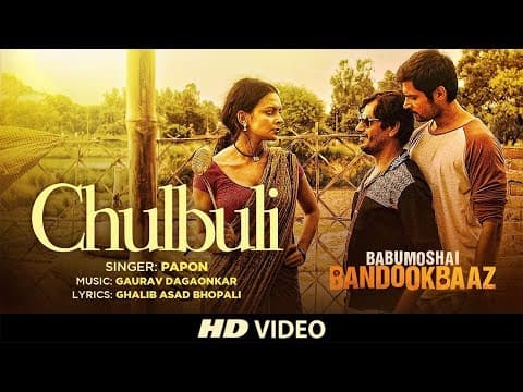 Chulbuli Song From Movie Babumoshai Bandookbaaz | Nawazuddin Siddiqui | Bidita Bag | Papon