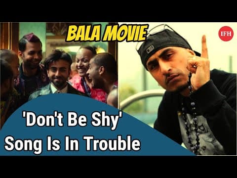 Bala Movie 'Don't Be Shy' Song Is In Trouble | IFH