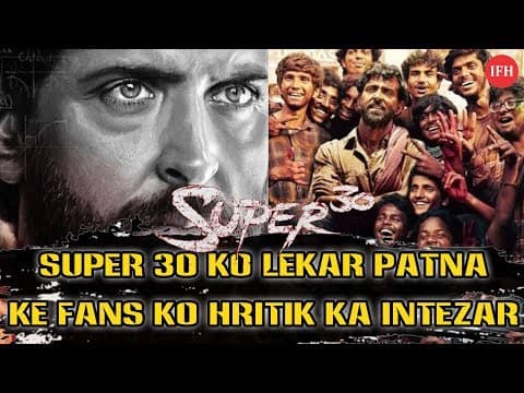 Super 30 Ko Lekar Patna Ke Fans Ko Hritik Ka Intezar | Indin Film History