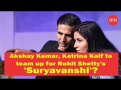 सूर्यवंशी' में अक्षय कुमार के साथ रोमांस करेंगी कटरीना कैफ ?