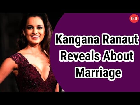 Kangana Ranaut Reveals About Marriage | IFH