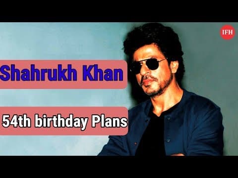 Shahrukh Khan 54th birthday plans