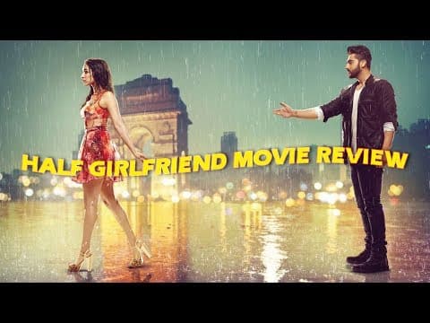 Half Girlfriend Movie Review | Arjun Kapoor | Shraddha Kapoor | Indian Film History