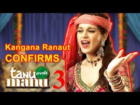 Kangana Ranaut CONFIRMS Tanu Weds Manu 3