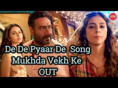 De De Pyaar De Song Mukhda Vekh Ke