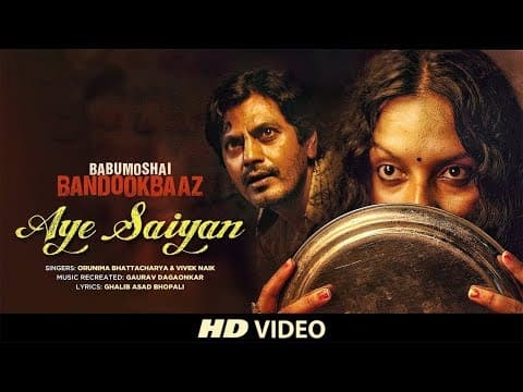 Aye Saiyan | Babumoshai Bandookbaaz | Nawazuddin Siddiqui | Orunima | Vivek