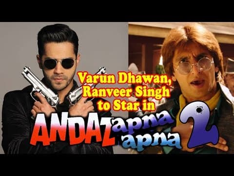 Varun Dhawan, Ranveer Singh To Star In 'Andaz Apna Apna 2