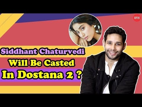 Will Siddhant Chaturvedi Be Casted In Dostana 2 ? | Indian Film History