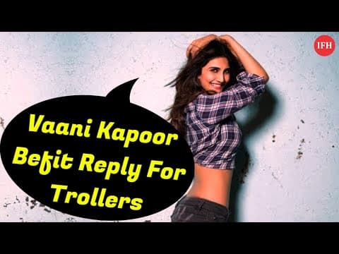 Vaani Kapoor's Befit Reply For Trollers | IFH