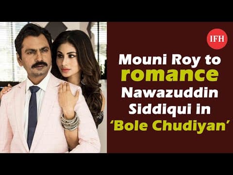 Mouni Roy To Romance Nawazuddin Siddiqui In ‘Bole Chudiyan’