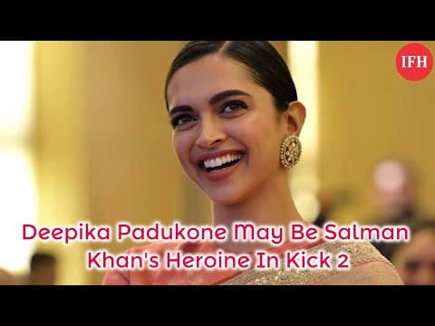 Deepika Padukone May Be Salman Khan's Heroine In Kick 2