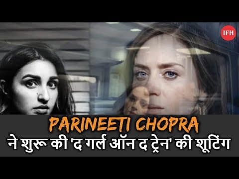 Parineeti's Upcoming Movie The Girl On The Train Shooting Start