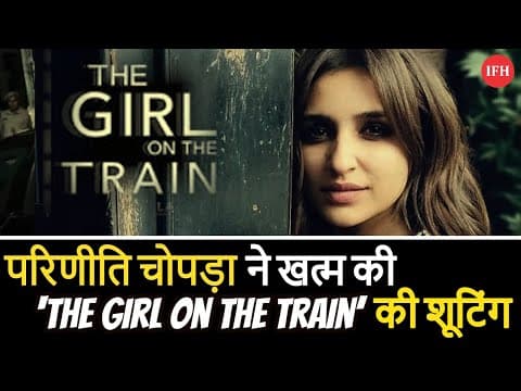 Parineeti Chopra Gets Emotional On Wrapping The Girl On The Train