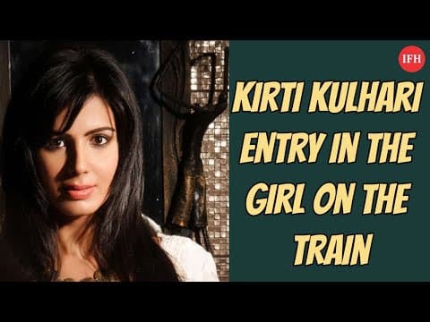 Kirti Kulhari Entry In The Girl On The Train | IFH