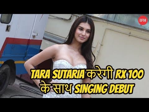 Tara Sutaria करेगी RX 100 के साथ Singing Debut