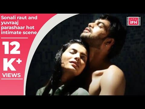 Sonali Raut And Yuvraaj Parashar's Hot Intimate Scene | Indian Film History