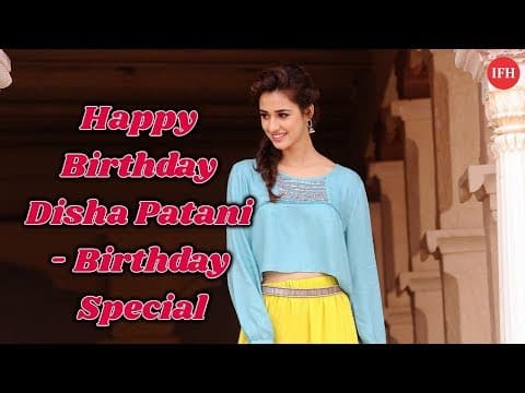 Happy Birthday Disha Patani - Birthday Special