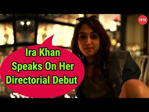 Ira Khan Speaks On Her Directorial Debut | IFH