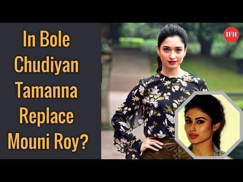 In Bole Chudiyan Tamanna Replace Mouni Roy? | Indian Film History