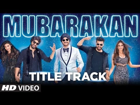 Mubarakan Title Track Video Song | Anil Kapoor , Arjun Kapoor , Ileana D’Cruz