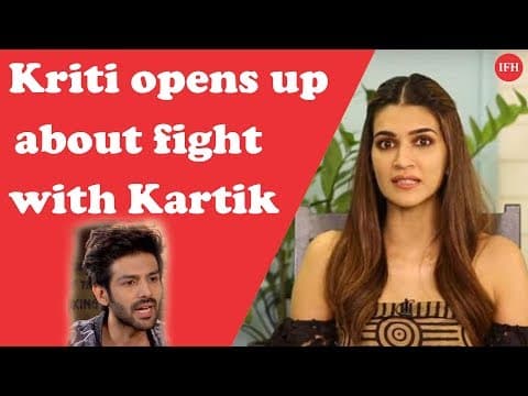 Kriti Sanon Opens Up About Fight With Kartik Aryan