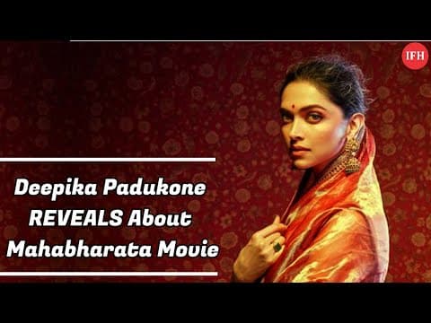 Deepika Padukone REVEALS About Mahabharata Movie | IFH
