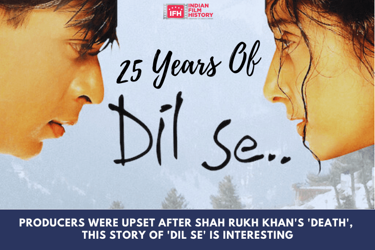 25 Years Of Dil Se: Producers Were Upset After Shah Rukh Khan's 'death', This Story Of 'Dil Se' Is Interesting