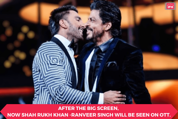 After The Big Screen, Now Shah Rukh Khan -Ranveer Singh Will Be Seen On OTT.