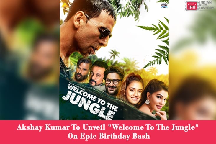 Akshay Kumar To Unveil 'Welcome To The Jungle' On Epic Birthday Bash