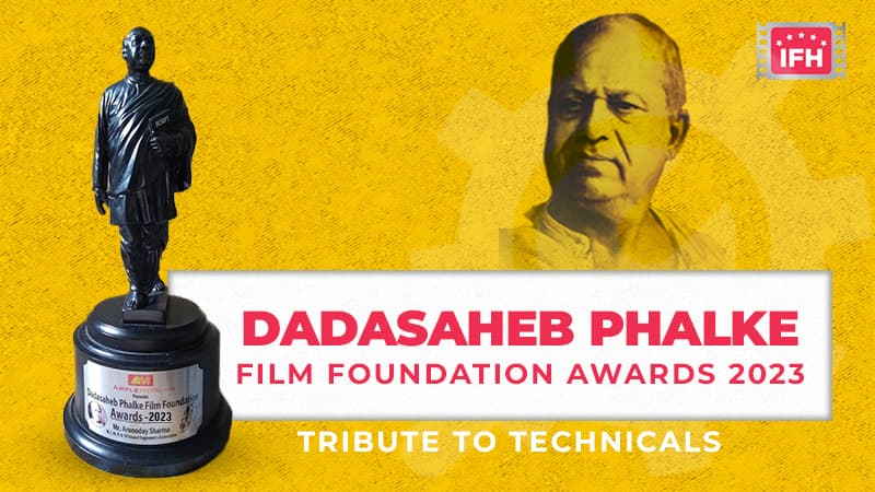 Dada Saheb Phalke Film Foundation Awards 2023.: Tribute To Technicals