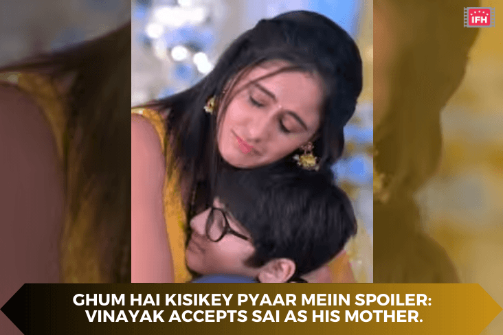 Ghum Hai Kisikey Pyaar Meiin Spoiler: Vinayak Accepts Sai As His Mother.