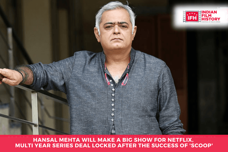 Hansal Mehta Will Make A Big Show For Netflix, Multi Year Series Deal Locked After The Success Of 'Scoop'