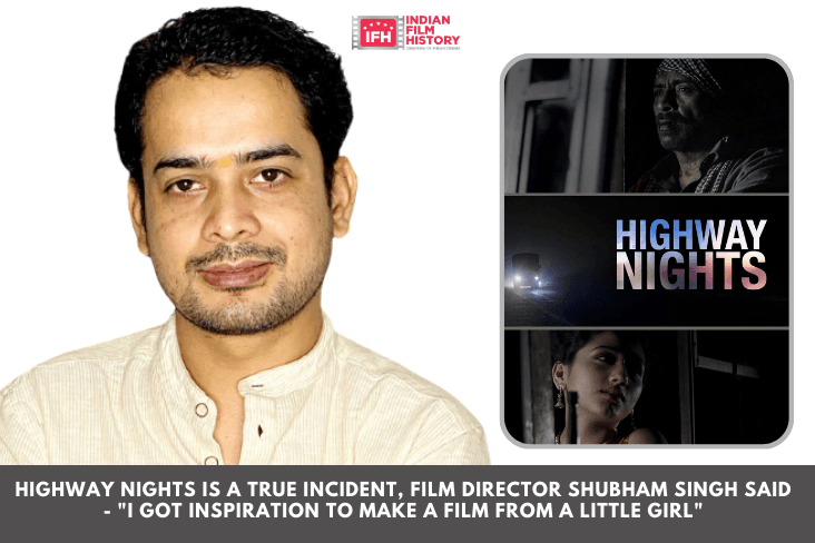 Highway Nights Is A True Incident, Film Director Shubham Singh Said - "I Got Inspiration To Make A Film From A Little Girl"