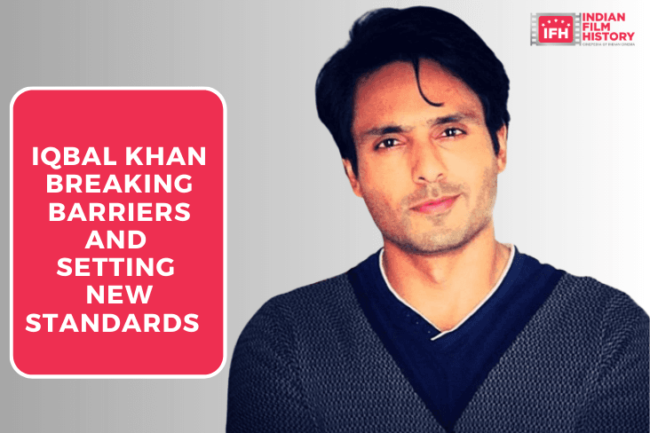 Iqbal Khan Breaking Barriers And Setting New Standards
