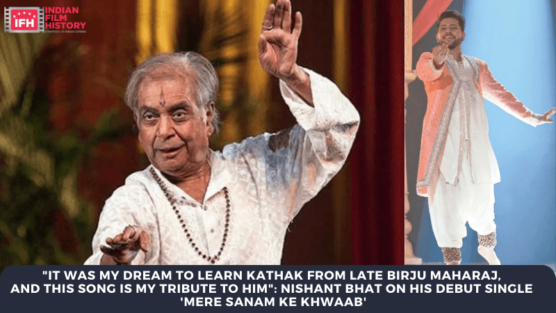It Was My Dream To Learn Kathak From Late Birju Maharaj, And This Song Is My Tribute To Him: Nishant Bhat On His Debut Single Mere Sanam Ke Khwaab