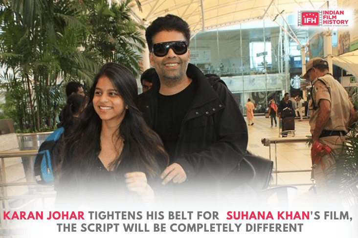 Karan Johar Tightens His Belt For Suhana Khans Film, The Script Will Be Completely Different