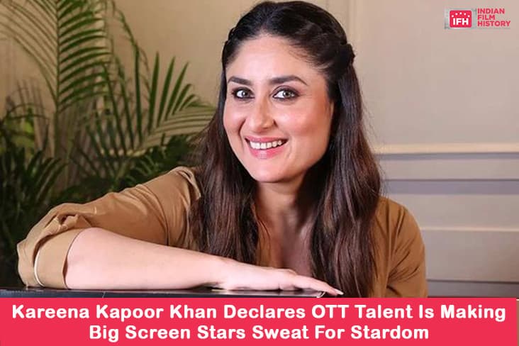 Kareena Kapoor Khan Declares OTT Talent Is Making Big Screen Stars Sweat For Stardom
