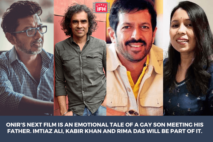Onir's Next Film Is An Emotional Tale Of A Gay Son Meeting His Father. Imtiaz Ali, Kabir Khan And Rima Das Will Be Part Of It.